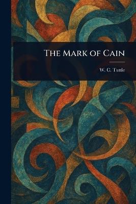 The Mark of Cain - W C (Wilbur C ) Tuttle - cover
