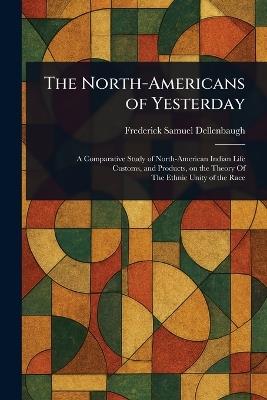 The North-Americans of Yesterday - Frederick Samuel Dellenbaugh - cover