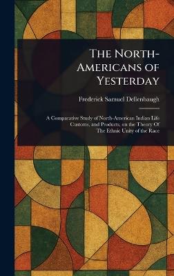 The North-Americans of Yesterday - Frederick Samuel Dellenbaugh - cover