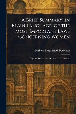 A Brief Summary, in Plain Language, of the Most Important Laws Concerning Women - Barbara Leigh Smith Bodichon - cover