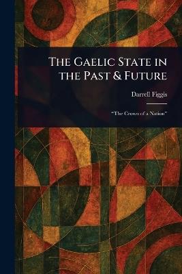 The Gaelic State in the Past & Future - Darrell Figgis - cover