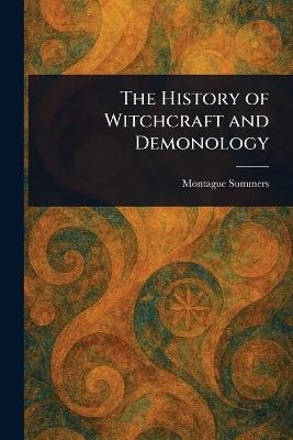 The History of Witchcraft and Demonology - Montague Summers - cover