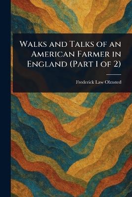 Walks and Talks of an American Farmer in England (Part 1 of 2) - Frederick Law Olmsted - cover