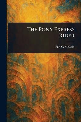 The Pony Express Rider - Earl C McCain - cover