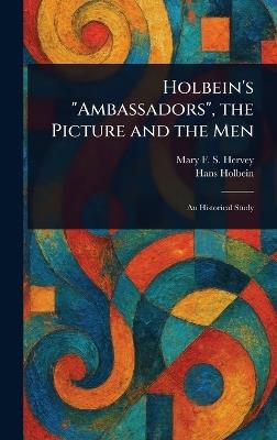 Holbein's "Ambassadors", the Picture and the Men - Mary F S (Mary Frederica So Hervey,Hans Holbein - cover