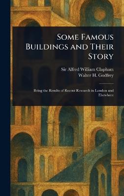 Some Famous Buildings and Their Story - Alfred William Clapham,Walter H Godfrey - cover
