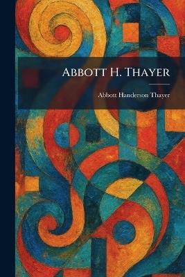Abbott H. Thayer - Abbott Handerson Thayer - cover