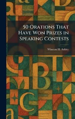 50 Orations That Have Won Prizes in Speaking Contests - Winston H Ashley - cover
