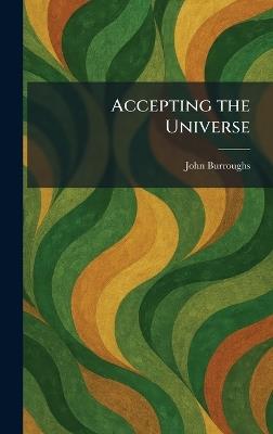 Accepting the Universe - John Burroughs - cover