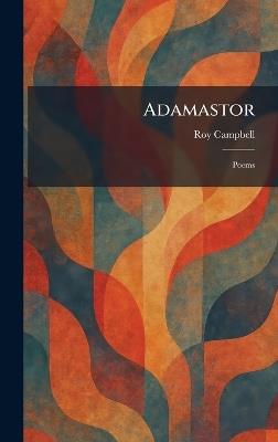 Adamastor: Poems - Roy Campbell - cover