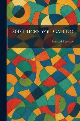 200 Tricks You Can Do - Howard Thurston - cover