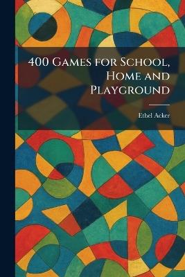 400 Games for School, Home and Playground - Ethel Acker - cover