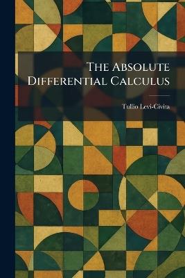 The Absolute Differential Calculus - Tullio Levi-Civita - cover
