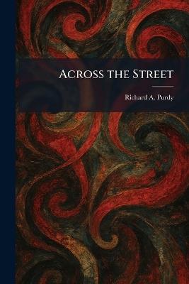 Across the Street - Richard A Purdy - cover