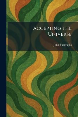 Accepting the Universe - John Burroughs - cover