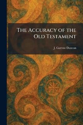 The Accuracy of the Old Testament - J Garrow Duncan - cover