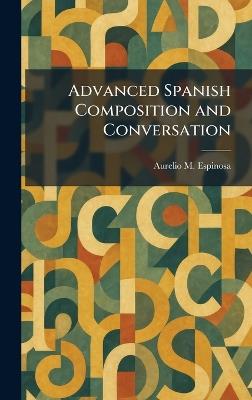 Advanced Spanish Composition and Conversation - Aurelio M Espinosa - cover