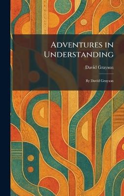Adventures in Understanding: By David Grayson - David Grayson - cover