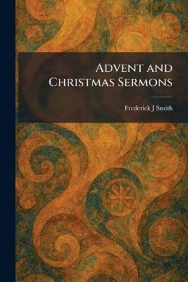 Advent and Christmas Sermons - Frederick J Smith - cover
