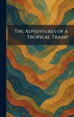 The Adventures of a Tropical Tramp - cover