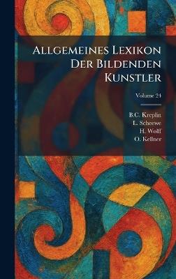Allgemeines Lexikon Der Bildenden Kunstler - B C Kreplin,L Scheewe,H Wolff - cover
