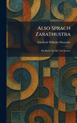 Also Sprach Zarathustra: Ein Buch FÃ1/4r Alle Und Keinen - Friedrich Wilhelm Nietzsche - cover
