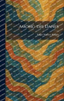 Among the Danes - Edgar Wallace Knight - cover