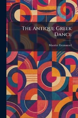 The Antique Greek Dance - Maurice Emmanuel - cover