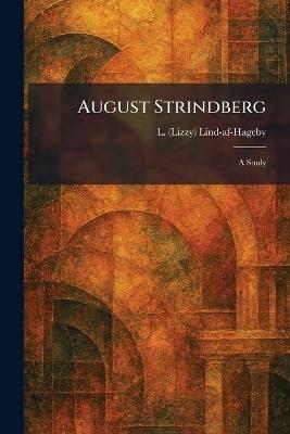 August Strindberg: A Study - L (Lizzy) Lind-Af-Hageby - cover