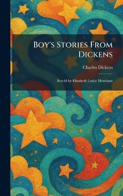 Boy's Stories From Dickens: Retold by Elizabeth Lodor Merchant - Charles Dickens - cover