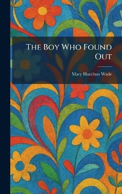 The Boy Who Found Out - Mary Hazelton Wade - cover