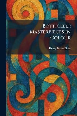 Botticelli: Masterpieces in Colour - Henry Bryan Binns - cover