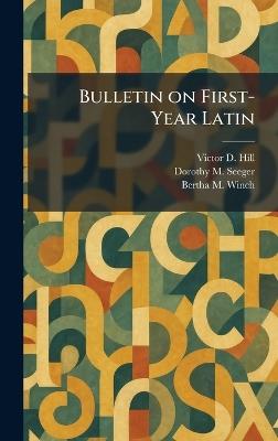 Bulletin on First-Year Latin - Victor D Hill,Dorothy M Seeger,Bertha M Winch - cover