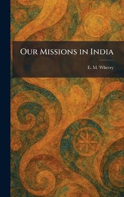 Our Missions in India - E M Wherry - cover