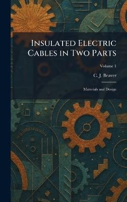 Insulated Electric Cables in Two Parts: Materials and Design - C J Beaver - cover