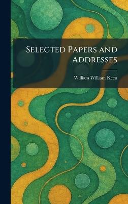 Selected Papers and Addresses - William William Keen - cover