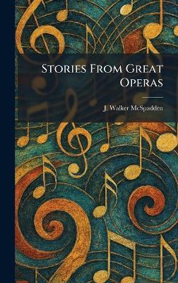 Stories From Great Operas - J Walker McSpadden - cover