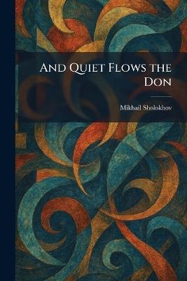 And Quiet Flows the Don - Mikhail Sholokhov - cover
