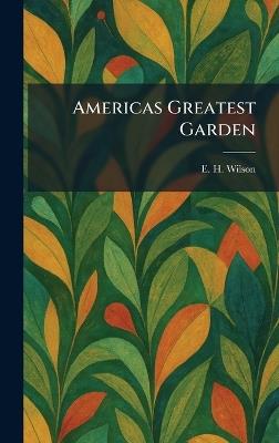Americas Greatest Garden - E H Wilson - cover