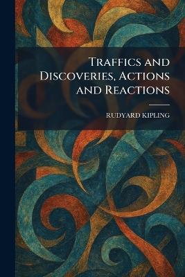 Traffics and Discoveries, Actions and Reactions - Rudyard Kipling - cover