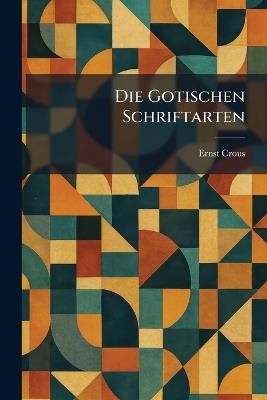 Die Gotischen Schriftarten - Ernst Crous - cover