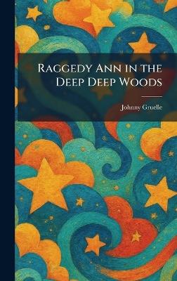 Raggedy Ann in the Deep Deep Woods - Johnny Gruelle - cover
