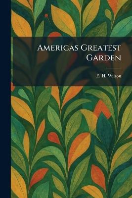 Americas Greatest Garden - E H Wilson - cover