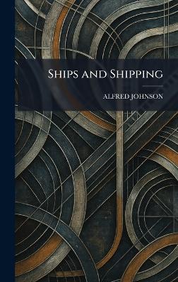 Ships and Shipping - Alfred Johnson - cover