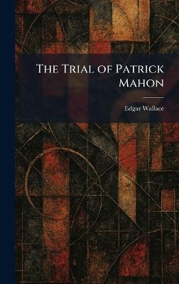 The Trial of Patrick Mahon - Edgar Wallace - cover