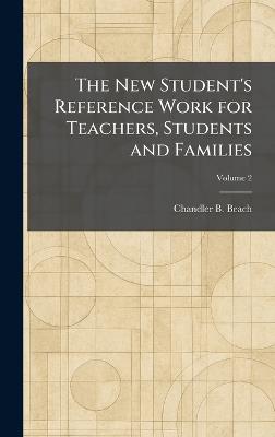 The New Student's Reference Work for Teachers, Students and Families - Chandler B Beach - cover