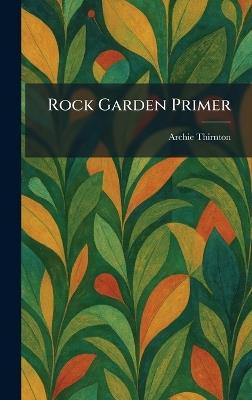 Rock Garden Primer - Archie Thirnton - cover