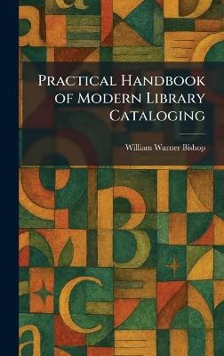 Practical Handbook of Modern Library Cataloging - William Warner Bishop - cover
