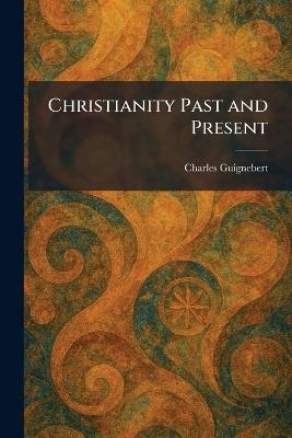 Christianity Past and Present - Charles Guignebert - cover