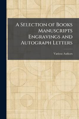 A Selection of Books Manuscripts Engravings and Autograph Letters - cover